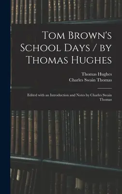 Les jours d'école de Tom Brown / par Thomas Hughes ; édité avec une introduction et des notes par Charles Swain Thomas - Tom Brown's School Days / by Thomas Hughes; Edited With an Introduction and Notes by Charles Swain Thomas