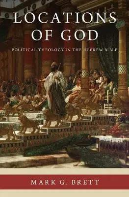 Les lieux de Dieu : Théologie politique dans la Bible hébraïque - Locations of God: Political Theology in the Hebrew Bible