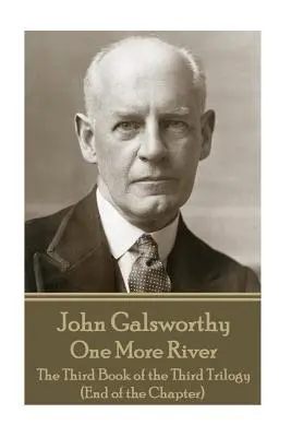 John Galsworthy - Une rivière de plus : Le troisième livre de la troisième trilogie (Fin du chapitre) - John Galsworthy - One More River: The Third Book of the Third Trilogy (End of the Chapter)