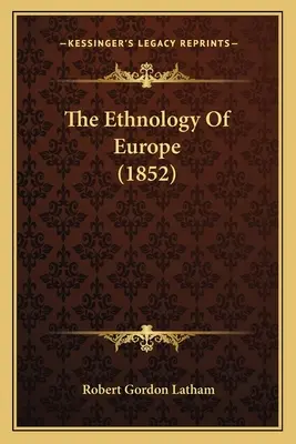 L'ethnologie de l'Europe (1852) - The Ethnology Of Europe (1852)