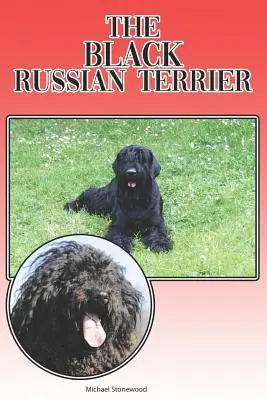 Le Terrier Noir Russe : Un guide complet et détaillé pour les débutants : L'achat, la possession, la santé, le toilettage, le dressage, l'obéissance, la compréhension. - The Black Russian Terrier: A Complete and Comprehensive Beginners Guide To: Buying, Owning, Health, Grooming, Training, Obedience, Understanding