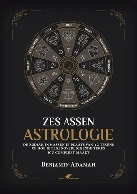 Zes Assen Astrologie : Le zodiaque en 6 axes au lieu de 12 signes ou comment votre signe opposé vous complète - Zes Assen Astrologie: De zodiak in 6 assen in plaats van 12 tekens of hoe je tegenoverliggende teken jou compleet maakt