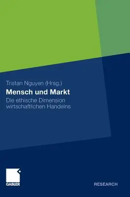 Mensch Und Markt : Die Ethische Dimension Wirtschaftlichen Handelns - Mensch Und Markt: Die Ethische Dimension Wirtschaftlichen Handelns