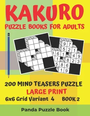 Kakuro Puzzle Books For Adults - 200 Mind Teasers Puzzle - Large Print - 6x6 Grid Variant 4 - Book 2 : Brain Games Books For Adults - Mind Teaser Puzzl - Kakuro Puzzle Books For Adults - 200 Mind Teasers Puzzle - Large Print - 6x6 Grid Variant 4 - Book 2: Brain Games Books For Adults - Mind Teaser Puzzl