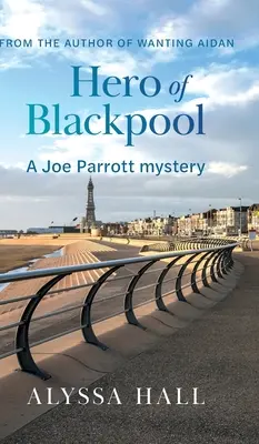 Le héros de Blackpool : Un mystère de Joe Parrott - Hero of Blackpool: A Joe Parrott Mystery
