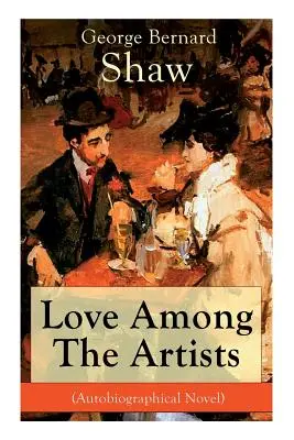 L'amour chez les artistes (roman autobiographique) : Une histoire qui a un but - Love Among The Artists (Autobiographical Novel): A Story With a Purpose