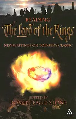 Lire le Seigneur des Anneaux : Nouveaux écrits sur le classique de Tolkien - Reading The Lord of the Rings: New Writings on Tolkien's Classic