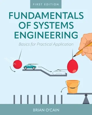 Principes fondamentaux de l'ingénierie des systèmes : Les bases d'une application pratique - Fundamentals of Systems Engineering: Basics for Practical Application