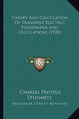 Théorie et calcul des phénomènes électriques transitoires et des oscillations (1920) - Theory And Calculation Of Transient Electric Phenomena And Oscillations (1920)