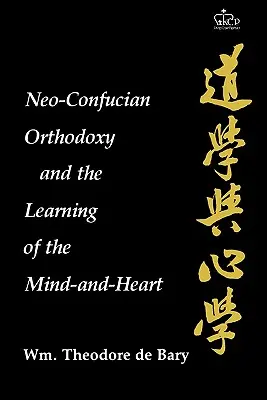 L'orthodoxie néoconfucéenne et l'apprentissage de l'esprit et du cœur - Neo-Confucian Orthodoxy and the Learning of the Mind-And-Heart