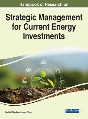 Manuel de recherche sur la gestion stratégique des investissements dans les énergies actuelles - Handbook of Research on Strategic Management for Current Energy Investments