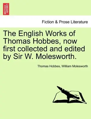 Les œuvres anglaises de Thomas Hobbes, rassemblées et éditées pour la première fois par Sir W. Molesworth. Vol. IX. - The English Works of Thomas Hobbes, now first collected and edited by Sir W. Molesworth. Vol. IX.