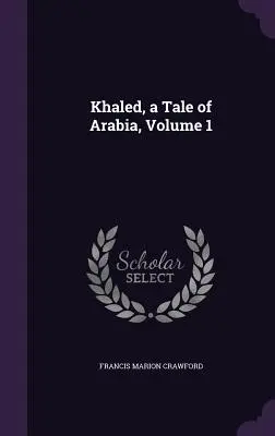 Khaled, un conte d'Arabie, Volume 1 - Khaled, a Tale of Arabia, Volume 1