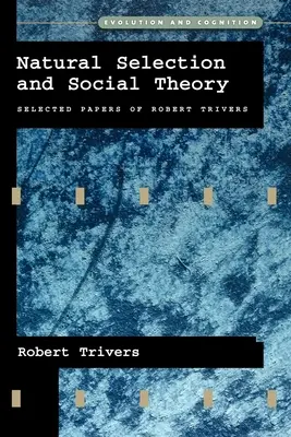 Sélection naturelle et théorie sociale : Sélection de documents de Robert Trivers - Natural Selection and Social Theory: Selected Papers of Robert Trivers