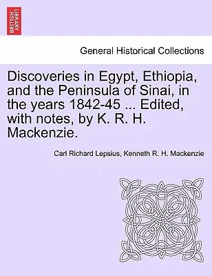 Découvertes en Égypte, en Éthiopie et dans la péninsule du Sinaï, au cours des années 1842-45 ... Édité, avec des notes, par K. R. H. MacKenzie. - Discoveries in Egypt, Ethiopia, and the Peninsula of Sinai, in the Years 1842-45 ... Edited, with Notes, by K. R. H. MacKenzie.