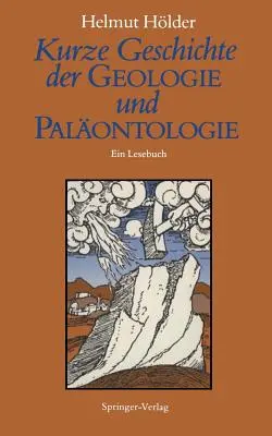 Kurze Geschichte Der Geologie Und Palontologie : Un livre de lecture - Kurze Geschichte Der Geologie Und Palontologie: Ein Lesebuch