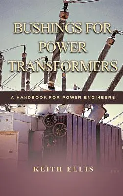 Bagues pour transformateurs de puissance : Un manuel pour les ingénieurs de puissance - Bushings for Power Transformers: A Handbook for Power Engineers