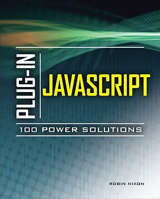 Plug-In JavaScript : 100 Power Solutions - Plug-In JavaScript: 100 Power Solutions