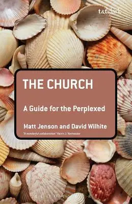 L'Église : Un guide pour les perplexes - The Church: A Guide for the Perplexed