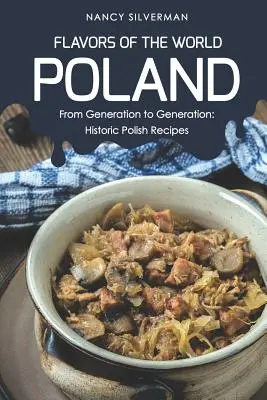 Saveurs du monde - Pologne : De génération en génération : Recettes polonaises historiques - Flavors of the World - Poland: From Generation to Generation: Historic Polish Recipes