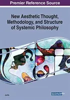 Nouvelle pensée esthétique, méthodologie et structure de la philosophie systémique - New Aesthetic Thought, Methodology, and Structure of Systemic Philosophy