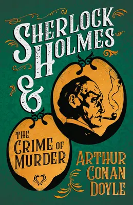 Sherlock Holmes et le crime de meurtre : une collection de courts récits mystérieux - avec des illustrations originales de Sidney Paget et Charles R. Macauley - Sherlock Holmes and the Crime of Murder;A Collection of Short Mystery Stories - With Original Illustrations by Sidney Paget & Charles R. Macauley