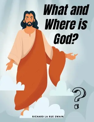 Qu'est-ce que Dieu et où est-il ? - What and Where is God?