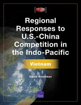 Réponses régionales à la concurrence entre les États-Unis et la Chine dans l'Indo-Pacifique : Vietnam - Regional Responses to U.S.-China Competition in the Indo-Pacific: Vietnam