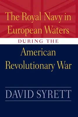 La marine royale dans les eaux européennes pendant la guerre d'Indépendance américaine - Royal Navy in European Waters During the American Revolutionary War