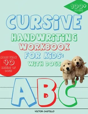 Livre d'exercices d'écriture cursive pour les enfants : Avec les chiens (édition en couleurs) : Avec les chiens - Cursive Handwriting Workbook for Kids: With Dogs (Full-Color Edition): With Dogs