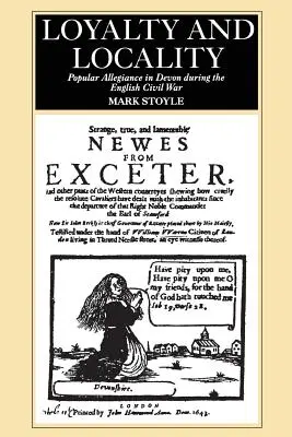 Loyauté et localité : L'allégeance populaire dans le Devon pendant la guerre civile anglaise - Loyalty And Locality: Popular Allegiance in Devon during the English Civil War