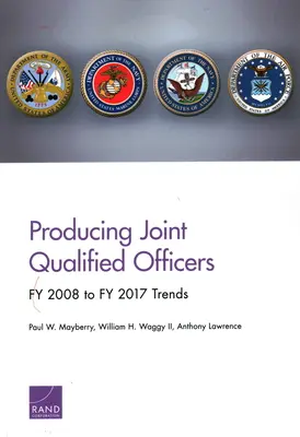 Produire des officiers qualifiés conjoints : Tendances de l'exercice 2008 à l'exercice 2017 - Producing Joint Qualified Officers: Fy 2008 to Fy 2017 Trends