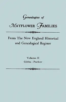 Généalogies des familles du Mayflower tirées du registre historique et généalogique de la Nouvelle-Angleterre, en trois volumes. Volume II : Gibbs - Parker - Genealogies of Mayflower Families from the New England Historical and Genealogical Register. in Three Volumes. Volume II: Gibbs - Parker