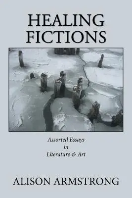 Fictions curatives : Essais variés sur la littérature et l'art - Healing Fictions: Assorted Essays on Literature & Art