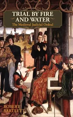 Procès par le feu et par l'eau : L'épreuve judiciaire médiévale (Oxford University Press Academic Monograph Reprints) - Trial by Fire and Water: The Medieval Judicial Ordeal (Oxford University Press Academic Monograph Reprints)