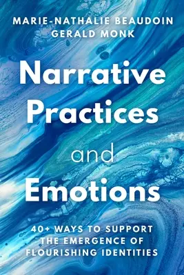 Pratiques narratives et émotions : 40+ façons de soutenir l'émergence d'identités florissantes - Narrative Practices and Emotions: 40+ Ways to Support the Emergence of Flourishing Identities