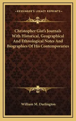 Journal de Christopher Gist avec des notes historiques, géographiques et ethnologiques et des biographies de ses contemporains - Christopher Gist's Journals With Historical, Geographical And Ethnological Notes And Biographies Of His Contemporaries