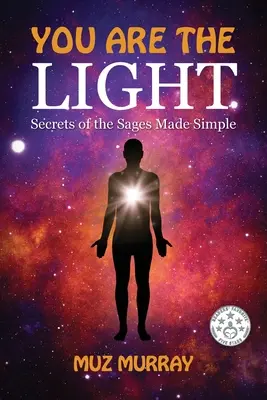 Vous êtes la lumière : Les secrets des sages en toute simplicité - You Are the Light: Secrets of the Sages Made Simple