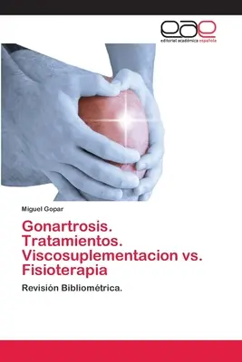 Gonartrose. Tratamientos. Viscosuplementacion vs. Fisioterapia - Gonartrosis. Tratamientos. Viscosuplementacion vs. Fisioterapia