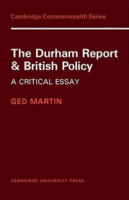 Le rapport Durham et la politique britannique : Un essai critique - The Durham Report and British Policy: A Critical Essay