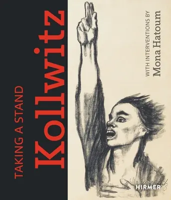 Prendre position. Kollwitz : Avec des interventions de Mona Hatoum - Taking a Stand. Kollwitz: With Interventions by Mona Hatoum