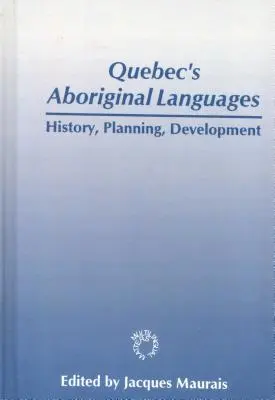 Les langues autochtones du Québec : Histoire, planification et développement - Quebec's Aboriginal Languages: History, Planning and Development