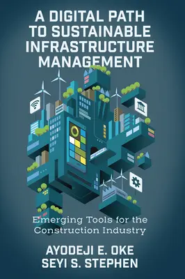 Une voie numérique vers la gestion durable des infrastructures : Outils émergents pour l'industrie de la construction - A Digital Path to Sustainable Infrastructure Management: Emerging Tools for the Construction Industry