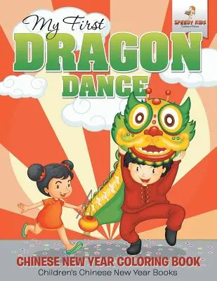 Ma première danse du dragon - Livre de coloriage du Nouvel An chinois Livres pour enfants sur le Nouvel An chinois - My First Dragon Dance - Chinese New Year Coloring Book Children's Chinese New Year Books