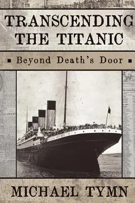 Transcender le Titanic : au-delà de la mort - Transcending the Titanic: Beyond Death's Door