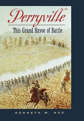 Perryville : Cette grande bataille - Perryville: This Grand Havoc of Battle