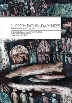 Chemins glissants dans les ténèbres: : Documents sur le syncrétisme : 1965-1988 - Slippery Paths in the Darkness:: Papers on Syncretism: 1965-1988