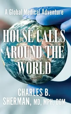 House Calls Around the World : Une aventure médicale mondiale - House Calls Around the World: A Global Medical Adventure