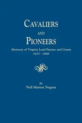 Cavaliers et pionniers. Abstracts of Virginia Land Patents and Grants, 1623-1666 (en anglais) - Cavaliers and Pioneers. Abstracts of Virginia Land Patents and Grants, 1623-1666
