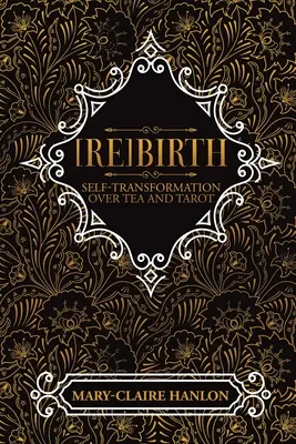 [Re]Birth : Autotransformation autour du thé et du tarot (nouvelle édition) - [Re]Birth: Self-Transformation Over Tea and Tarot (New Edition)